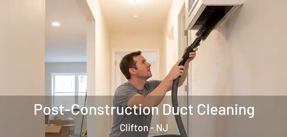 Post-Construction Duct Cleaning Clifton - NJ